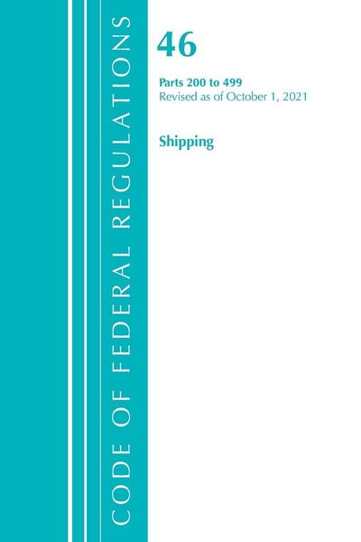 Produktbild: Code of Federal Regulations, Title 46 Shipping 200-499, Revised as of October 1, 2021