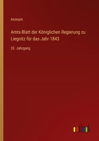 Amts-Blatt der Königlichen Regierung zu Liegnitz für das Jahr 1843, Taschenbuch von , Outlook, 9783368554668