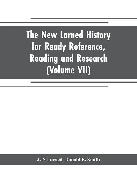 Produktbild: The new Larned History for ready reference, reading and research; the actual words of the world's best historians, biographers and specialists