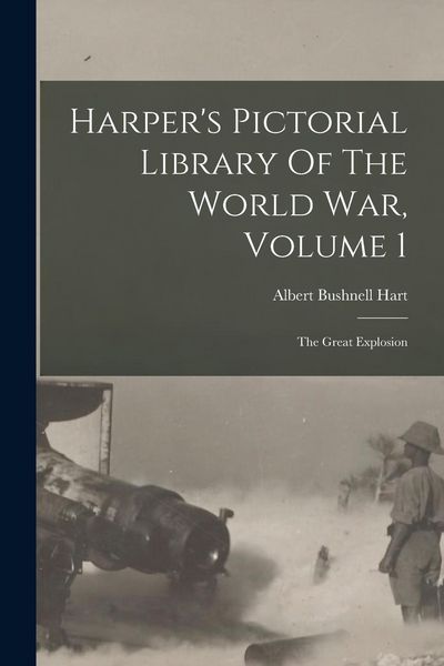Produktbild: Harper's Pictorial Library Of The World War, Volume 1: The Great Explosion