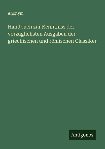 Produktbild: Handbuch zur Kenntniss der vorz&uuml;glichsten Ausgaben der griechischen und r&ouml;mischen Classiker