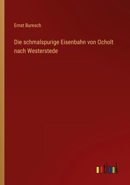 Produktbild: Die schmalspurige Eisenbahn von Ocholt nach Westerstede
