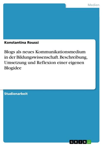Produktbild: Blogs als neues Kommunikationsmedium in der Bildungswissenschaft. Beschreibung, Umsetzung und Reflexion einer eigenen Blogidee