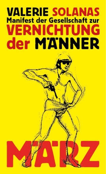 Manifest der Gesellschaft zur Vernichtung der Männer, Gebundene Ausgabe von Valerie Solanas, MÄRZ Verlag, 9783755000051