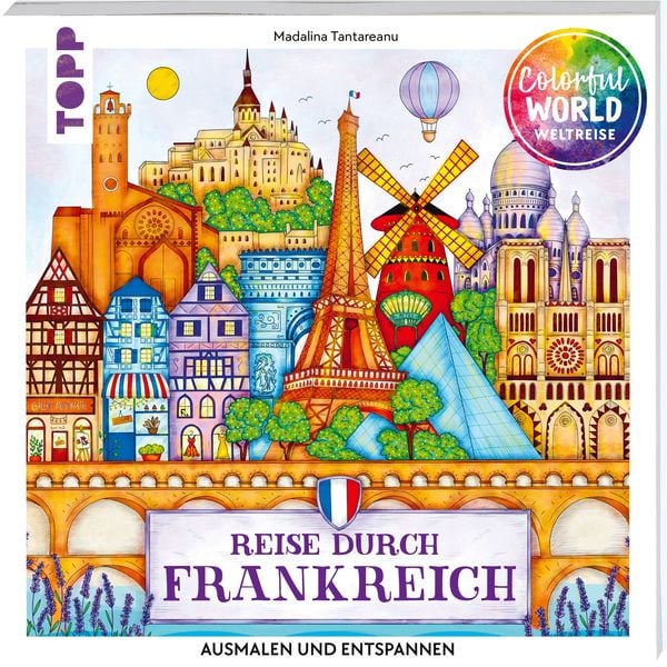 Colorful World Weltreise - Reise durch Frankreich, Taschenbuch von Madalina Tantareanu, Frechverlag GmbH, 978-3-7358-8182-3