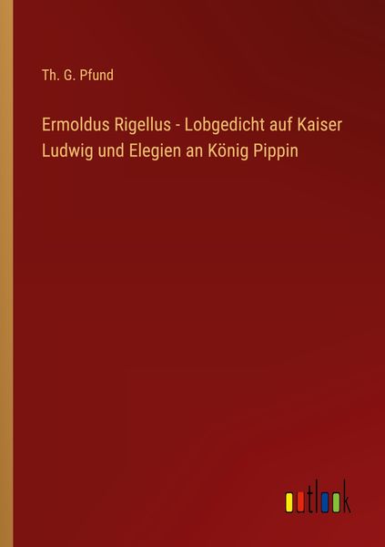 Produktbild: Ermoldus Rigellus - Lobgedicht auf Kaiser Ludwig und Elegien an K&ouml;nig Pippin