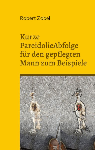 Kurze PareidolieAbfolge für den gepflegten Mann zum Beispiele, Taschenbuch von Robert Zobel, BoD – Books on Demand, 9783756276349