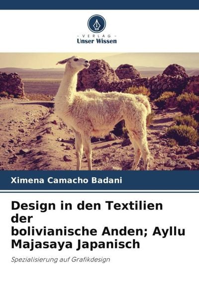 Design in den Textilien der bolivianische Anden; Ayllu Majasaya Japanisch, Taschenbuch von Ximena Camacho Badani, Verlag Unser Wissen, 9786205052471