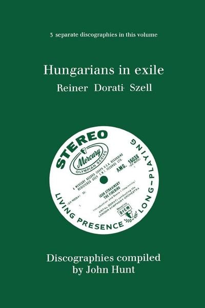 Produktbild: Hungarians in Exile. 3 Discographies. Fritz Reiner, Antal Dorati, George Szell. [1997].