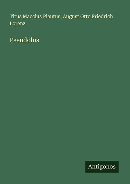Pseudolus, Taschenbuch von Titus Maccius Plautus , August Otto Friedrich Lorenz, Antigonos Verlag, 9783386331555