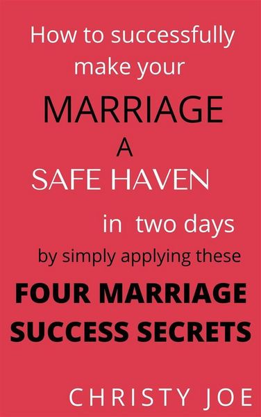 Produktbild: How to successfully make your marriage a SAFE HAVEN in Two days by simply applying these FOUR MARRIAGE SUCCESS SECRETS