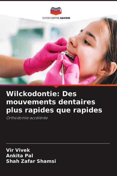 Produktbild: Wilckodontie: Des mouvements dentaires plus rapides que rapides