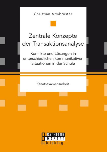 Produktbild: Zentrale Konzepte der Transaktionsanalyse: Konflikte und L&ouml;sungen in unterschiedlichen kommunikativen Situationen in der Schule