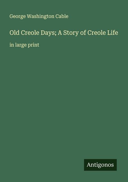 Produktbild: Old Creole Days; A Story of Creole Life