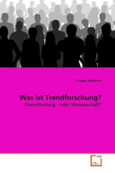 Wopfner, C: Was ist Trendforschung?, Taschenbuch von Claudia Wopfner, VDM, 9783639146202