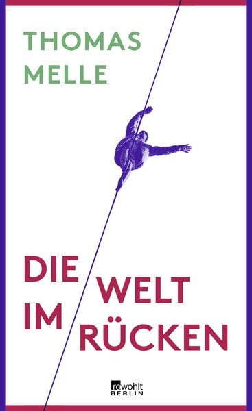 Die Welt im Rücken, Gebundene Ausgabe von Thomas Melle, Rowohlt Berlin, 9783871341700