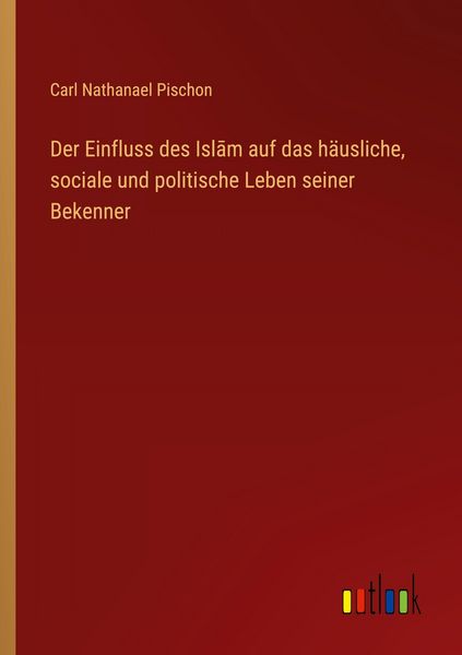Produktbild: Der Einfluss des Isl&iquest;m auf das h&auml;usliche, sociale und politische Leben seiner Bekenner