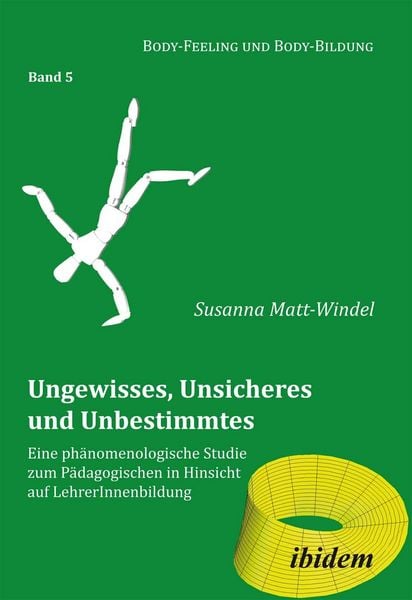 Produktbild: Ungewisses, Unsicheres und Unbestimmtes: Eine ph&auml;nomenologische Studie zum P&auml;dagogischen in Hinsicht auf LehrerInnenbildung