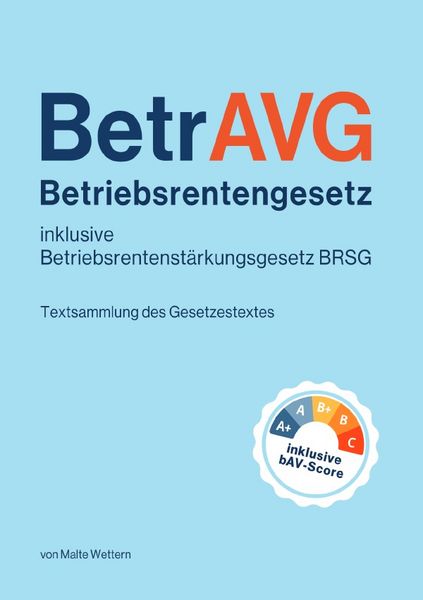 Betriebsrentengesetz (BetrAVG) und Betriebsrentenstärkungsgesetz (BRSG) inklusive bAV-Score, Taschenbuch von Malte Wettern, Epubli, 9783819757556