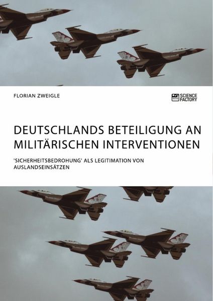 Produktbild: Deutschlands Beteiligung an milit&auml;rischen Interventionen. 'Sicherheitsbedrohung' als Legitimation von Auslandseins&auml;tzen