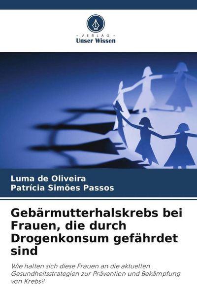 Gebärmutterhalskrebs bei Frauen, die durch Drogenkonsum gefährdet sind, Taschenbuch von Luma de Oliveira , Patrícia Simões Passos, Verlag Unser