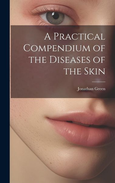 Produktbild: A Practical Compendium of the Diseases of the Skin