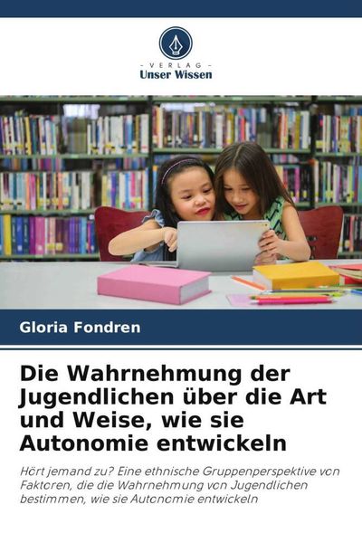 Produktbild: Die Wahrnehmung der Jugendlichen &uuml;ber die Art und Weise, wie sie Autonomie entwickeln