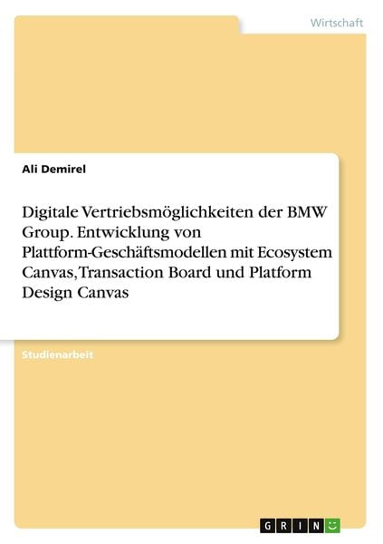 Produktbild: Digitale Vertriebsm&ouml;glichkeiten der BMW Group. Entwicklung von Plattform-Gesch&auml;ftsmodellen mit Ecosystem Canvas, Transaction Board und Platform Design