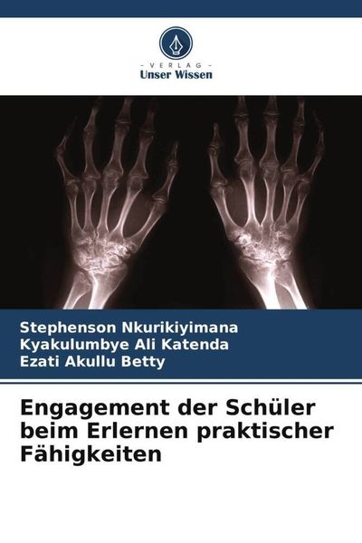 Engagement der Schüler beim Erlernen praktischer Fähigkeiten, Taschenbuch von Stephenson Nkurikiyimana,Kyakulumbye Ali Katenda,Ezati Akullu Betty,