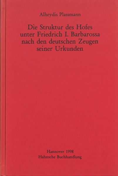 Produktbild: Die Struktur des Hofes unter Friedrich I. Barbarossa nach den deutschen Zeugen seiner Urkunden