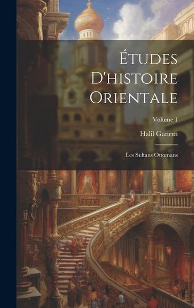 Produktbild: &Eacute;tudes D'histoire Orientale: Les Sultans Ottomans; Volume 1