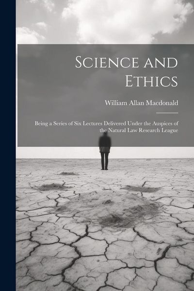 Produktbild: Science and Ethics: Being a Series of Six Lectures Delivered Under the Auspices of the Natural Law Research League