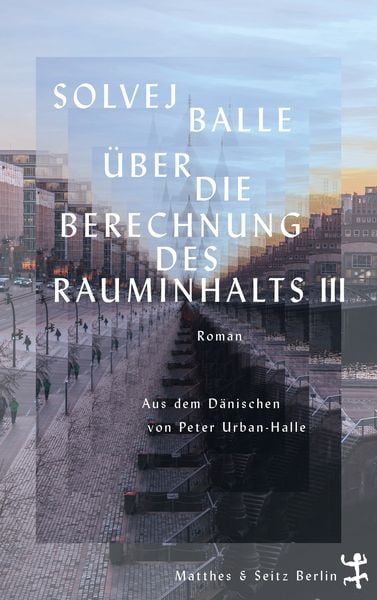 Über die Berechnung des Rauminhalts III, Gebundene Ausgabe von Solvej Balle, Matthes & Seitz, 9783751809283