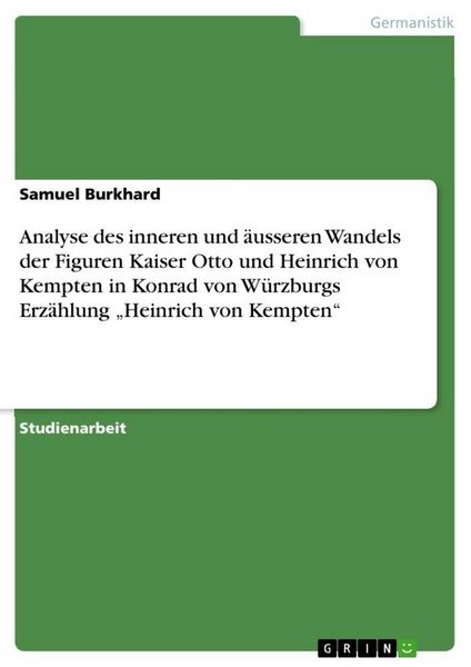 Produktbild: Analyse des inneren und &auml;usseren Wandels der Figuren Kaiser Otto und Heinrich von Kempten in Konrad von W&uuml;rzburgs Erz&auml;hlung "Heinrich von Kempten"
