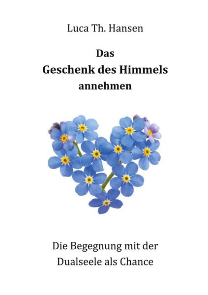Das Geschenk des Himmels annehmen, Taschenbuch von Luca Th. Hansen, BoD – Books on Demand, 978-3-7494-0976-1