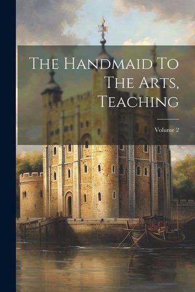 Produktbild: The Handmaid To The Arts, Teaching; Volume 2