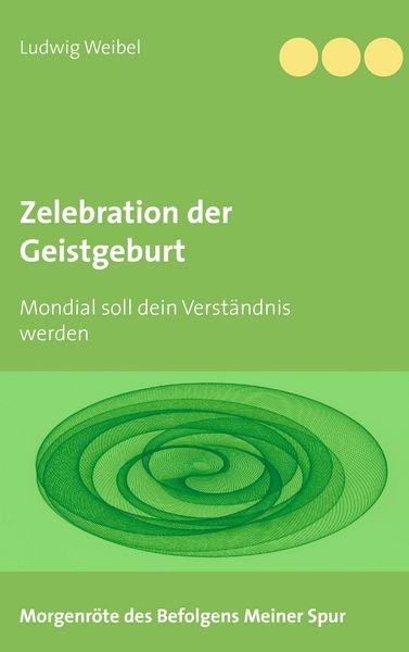 Zelebration der Geistgeburt, Taschenbuch von Ludwig Weibel, BoD – Books on Demand, 9783738614275