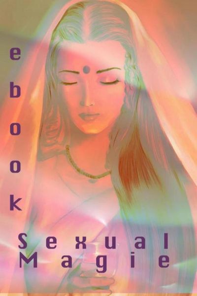 Produktbild: Sexual Magie. Dieses Ebook zeigt Ihnen den Weg auf. Ob Alleine, zu Zweit oder in der Gruppe.