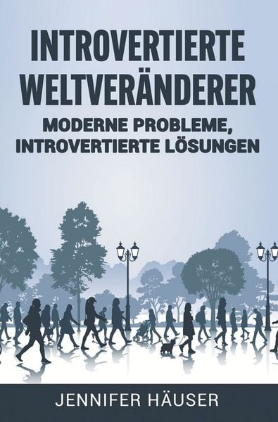 Introvertierte Weltveränderer: Moderne Probleme, introvertierte Lösungen, Taschenbuch von Jennifer Häuser, Tolino media, 9783754645543