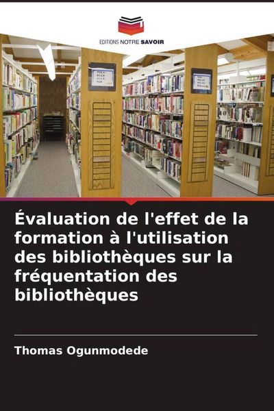 Produktbild: &Eacute;valuation de l'effet de la formation &agrave; l'utilisation des biblioth&egrave;ques sur la fr&eacute;quentation des biblioth&egrave;ques