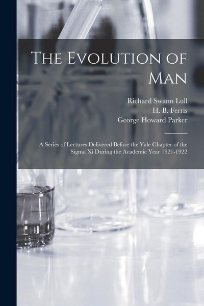 Produktbild: The Evolution of Man: a Series of Lectures Delivered Before the Yale Chapter of the Sigma xi During the Academic Year 1921-1922
