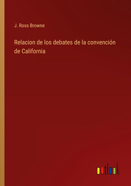 Produktbild: Relacion de los debates de la convenci&oacute;n de California