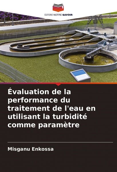 Produktbild: &Eacute;valuation de la performance du traitement de l'eau en utilisant la turbidit&eacute; comme param&egrave;tre