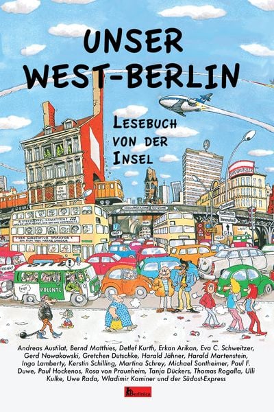 Unser West-Berlin, Gebundene Ausgabe von Andreas Austilat,Tanja Dückers,Erkan Arikan,Kerstin Schilling,Paul Duwe, Berlinica, 978-3-96026-012-7