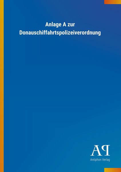 Anlage A zur Donauschiffahrtspolizeiverordnung, Taschenbuch von , Outlook, 9783731447337