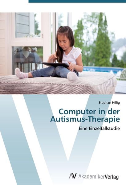 Computer in der Autismus-Therapie, Taschenbuch von Stephan Hillig, AV Akademikerverlag, 9783639424461