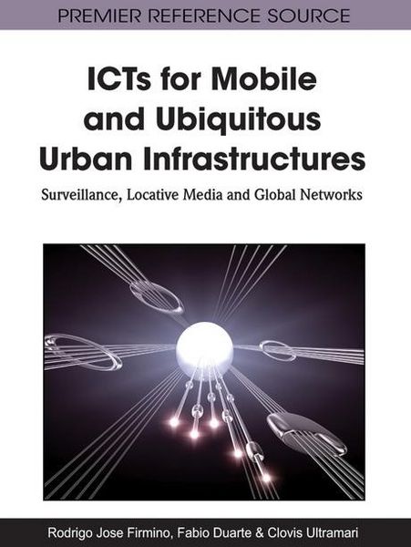 Produktbild: ICTs for Mobile and Ubiquitous Urban Infrastructures: Surveillance, Locative Media and Global Networks
