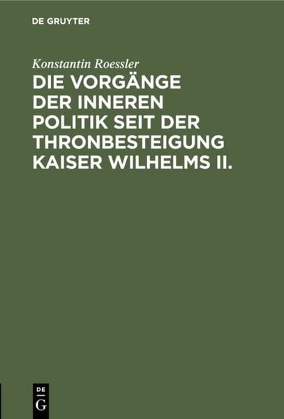 Produktbild: Die Vorg&auml;nge der inneren Politik seit der Thronbesteigung Kaiser Wilhelms II.