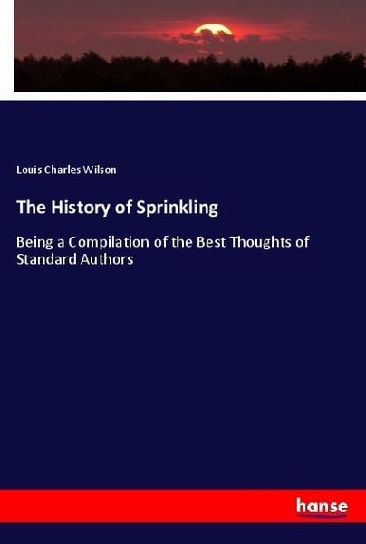 The History of Sprinkling, Taschenbuch von Louis Charles Wilson, Hansebooks, 9783337876210