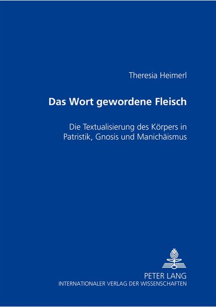 Das Wort gewordene Fleisch, Taschenbuch von Theresia Heimerl, Peter Lang GmbH, Internationaler Verlag der Wissenschaften, 9783631508466